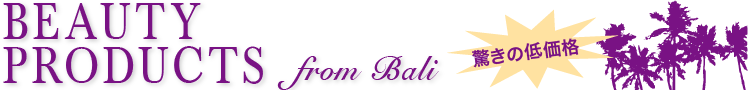 BEAUTY PRODUCTS from Bali