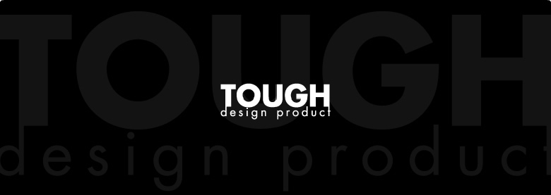 TOUGH DESIGN PRODUCT