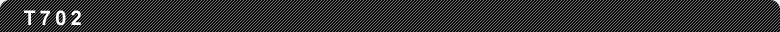 T702