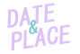 DATE & PLACE