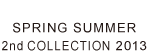 SPRING SUMMER 2nd COLLECTION2013