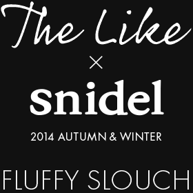The Like x snidel 2014 AUTUMN &nbsp; WINTER FLUSSY SLOUCH